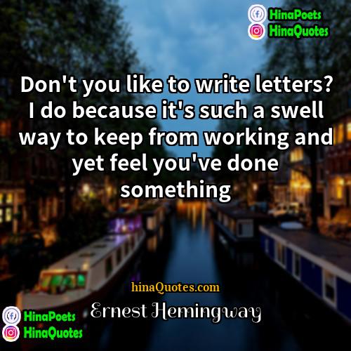 Ernest Hemingway Quotes | Don't you like to write letters? I
